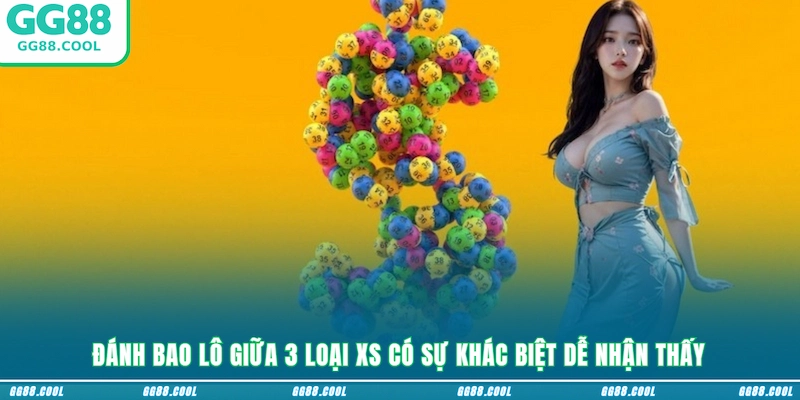 Đánh bao lô giữa 3 loại XS có sự khác biệt dễ nhận thấy