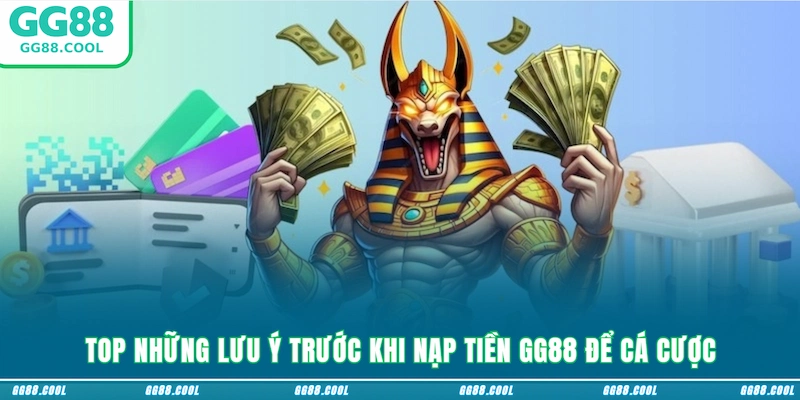 Top những lưu ý trước khi nạp tiền GG88 để cá cược