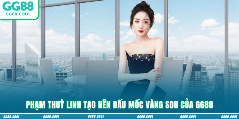 Phạm Thuỳ Linh tạo nên dấu mốc vàng son của GG88