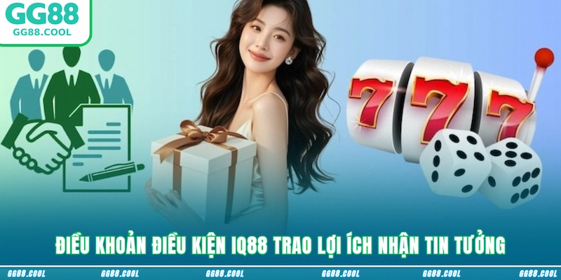 Điều khoản điều kiện GG88 trao lợi ích nhận tin tưởng